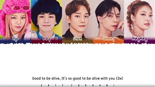 لیریک آهنگ good to be alive از چن اکسو هیو گرلز جنریشن جانی انسیتی کی شاینی نینگ نینگ اسپا