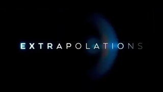 تیزر سریال پر ستاره‌ی Extrapolations: بحران تغییرات اقلیمی,تریلر سریالی مورد انتظار