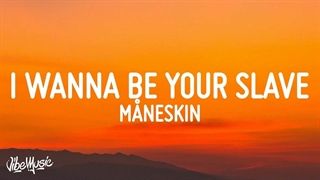 لیریک آهنگ I WANNA BE YOUR SLAVE از Måneskin